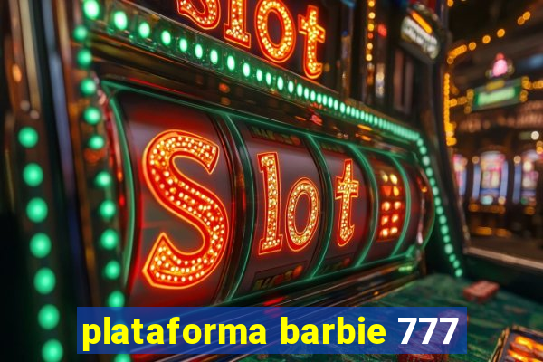 plataforma barbie 777